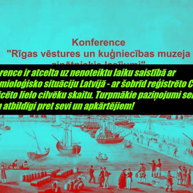 Par konferences “Rīgas vēstures un kuģniecības muzeja  zinātniskie lasījumi” atcelšanu līdz turpmākajiem paziņojumiem